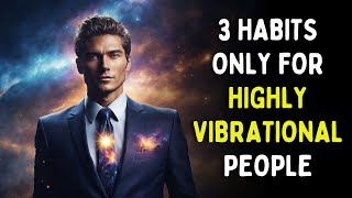 3 Habits Only Practiced by Highly Vibrational People Which Makes Them Successful [upl. by Llenrub]