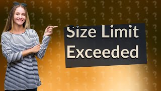 What does size limit exceeded mean [upl. by Connell]