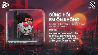 Đừng Hỏi Em Ổn Không RIN Music Remix  Diệu Vân x H2K  Giá Như Đời Làm Gì Có Giá Như Remix [upl. by Nonohcle]