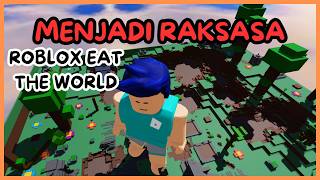 ROBLOX EAT THE WORLD  MENJADI RAKSASA SUPER BESAR [upl. by Oiceladni]