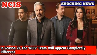 In Season 22 the NCIS Team Will Appear Completely Different [upl. by Vanden]