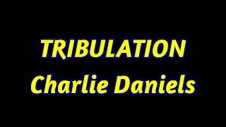 Tribulation  Charlie Daniels  with lyrics [upl. by Mccomb]