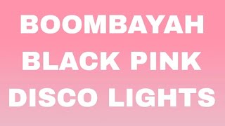 BOOMBAYAH  BLACK PINK DISCO LIGHTS [upl. by Gosser]