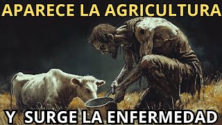 Con la Aparición de la Agricultura surge la ENFERMEDAD  El Origen de las Enfermedades nuevas [upl. by Wilhelmine738]