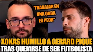 ¡ESCÁNDALO GERARD PIQUE LLORA PORQUE SER FUTBOLISTA ES “FRUSTRANTE” ¡XOKAS LO DESTROZA [upl. by Celie713]