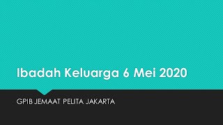 Ibadah Keluarga 6 Mei 2020  GPIB Jemaat Pelita [upl. by Lebasiram]