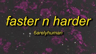 6arelyhuman  Faster N Harder Lyrics [upl. by Narah]