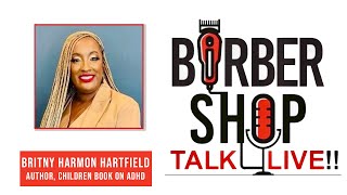 Barber Shop Talk Live  With Special Guest Britny Harmon Hartfield [upl. by Ytsrik]