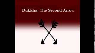 Dukkha The Second Arrow [upl. by Eanert]