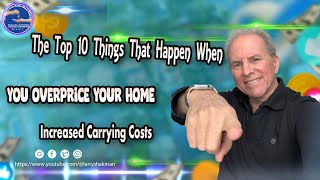 The Top 10 Things That Happen When You Overprice Your Home  Reason 9  Increased Carrying Costs [upl. by Jegger]