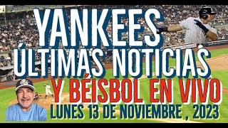 YANKEES ÚLTIMAS NOTICIAS Y BÉISBOL EN VIVO LUNES 13 DE NOVIEMBRE2023 [upl. by Simah]