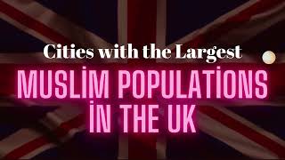 Cities with the Largest Muslim Populations in the UK  Detailed Analysis [upl. by Grochow]