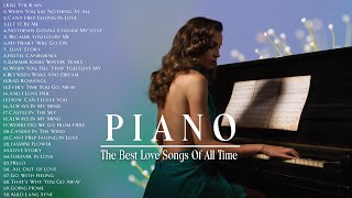 TOP 200 ROMANTIC PIANO LOVE SONGS  The Most Beautiful Music in the World For Your Heart [upl. by Ahsinelg]