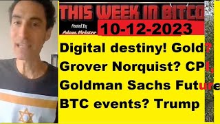 This week in Bitcoin 10122023 Digital destiny Gold Grover Norquist CPI Big bank BTC events [upl. by Norrad]