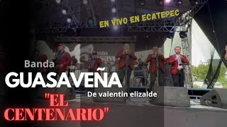 quotEL CENTENARIOquot en vivo GUASAVEÑA DE VALENTIN ELIZALDE ECATEPEC [upl. by Jehanna]