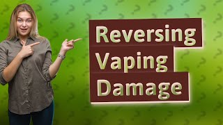 Can damage from vaping go away [upl. by Campbell658]