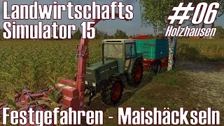 LS15 I Holzhausen 06 ★ Festgefahren I Maishäckseln ★ Landwirtschafts Simulator 15 DeutschHD [upl. by Oys]