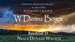 Neale Donald Walsch  quotW Domu Bogaquot  Rozdział 23  Audiobook [upl. by Annaek]