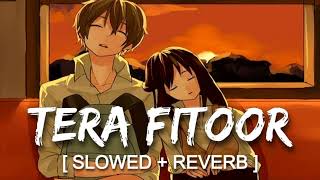 Tera fitoor S l o w e d  R e v e r b LoFi Song KD reverberation [upl. by Meesaw]