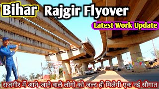 Rajgir Flyover Latest Work Update  राजगीर आने जाने वाले लोगो को मिली एक और सौगात [upl. by Ntsud576]