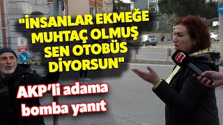 quotİNSANLAR EKMEĞE MUHTAÇ OLMUŞ SEN OTOBÜS DİYORSUN AKPLİ ADAMA BOMBA YANIT I SOKAK RÖPORTAJLARI [upl. by Oemac]