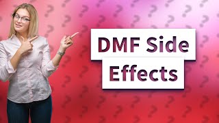 What are the side effects of DMF [upl. by Sclar]