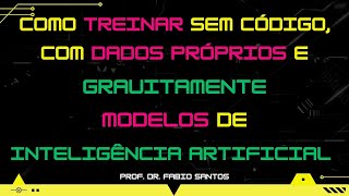 Aula 48  Como Treinar Sem Código Com Seus Dados e Gratuitamente Modelos de Inteligência Artificial [upl. by Llerol22]