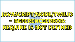 JavascriptNodeTwilio  ReferenceError require is not defined [upl. by Bibah]