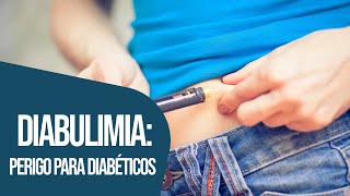 DIABULIMIA UM PERIGO PARA DIABÉTICOS [upl. by Engelbert506]