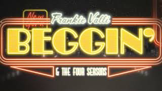 Frankie Valli amp The Four Seasons  Beggin Official Lyric Video [upl. by Bathsheb]