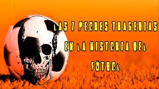 Las 7 peores tragedias en la historia del fútbol [upl. by Kubiak]