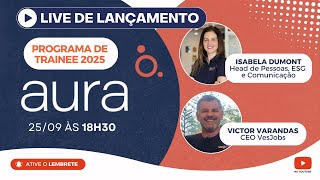 LIVE Lançamento do Programa de Trainee Aura 2025 [upl. by Mechling810]