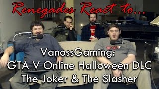 Renegades React to VanossGaming  GTA V Online Halloween DLC The Joker amp The Slasher [upl. by Croft]