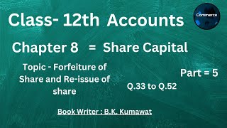 Share capital Part5  forfeiture and reissue of share Class 12  Ch8  Accounts  bk kumawat [upl. by Renrut]