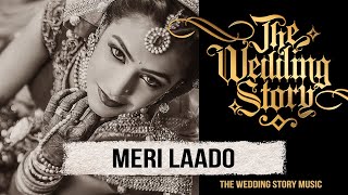 Meri Laado  The Bidai Song  A Compilation by The Wedding Story  Best Wedding Song [upl. by Akcimehs512]