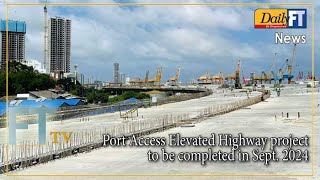 Port Access Elevated Highway project to be completed in Sept 2024 [upl. by Swihart]