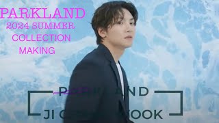 PARKLAND 2024 SUMMERCOLLECTION MAIKINGチチャンウク jichangwook 지창욱 [upl. by Dorsy]