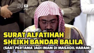 Surat Alfatihah Sheikh Bandar Balila Pertama Kali Mengimami Shalat di Masjidil Haram [upl. by Deedahs]