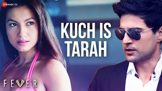 Kuch Is Tarah  Fever  Rajeev Khandelwal Gauahar Khan  Divyam  Rahul Bhatt [upl. by Aneeb]