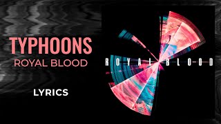 Royal Blood  Typhoons LYRICS [upl. by Clotilda]