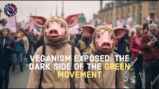 Veganism Exposed The Dark Side of the Green Movement [upl. by Hinkel]