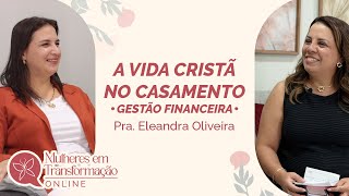 A vida cristã no casamento Gestão Financeira com Pra Eleandra Oliveira [upl. by Hakvir]