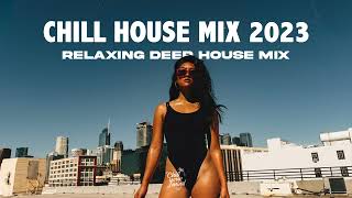 Chill House 2023  Soft House amp Relaxing Deep House Music  ChillYourMind Vol 001 [upl. by Esiom]