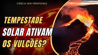 Tempestades SOLARES provocam erupções de VULCÕES Entenda [upl. by Tomi659]