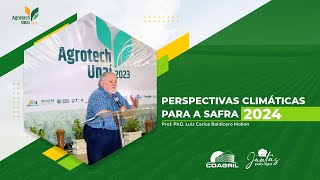 PERSPECTIVAS CLIMÁTICAS PARA A SAFRA 2024  Prof PhD Luiz Carlos Baldicero Molion  AGROTECH 2023 [upl. by Haff]