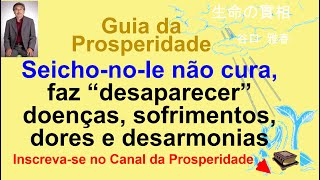 Seicho no Ie não cura faz desaparecer a doença dor sofrimento e desarmonia no lar [upl. by Ayitahs]