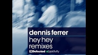 Dennis Ferrer  Hey Hey  The Mixes [upl. by Aihsa]