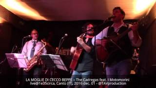 LA MOGLIE DI CECCO BEPPE – The Cadregas feat I Motomorini live1e35circa Cantù IT 2016 dec 01 [upl. by Hallvard96]