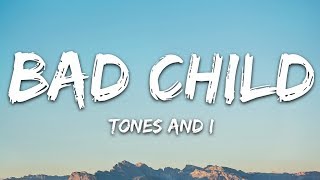 Tones And I  Bad Child Lyrics [upl. by Ecnarwal]