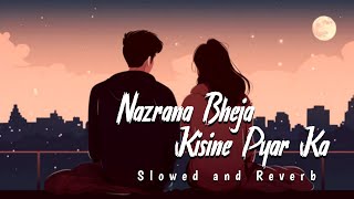 Nazrana Bheja Kisine Pyar Ka  Old Is Gold  Slowed and Reverb Song  Moneranuvuti [upl. by Isidoro474]